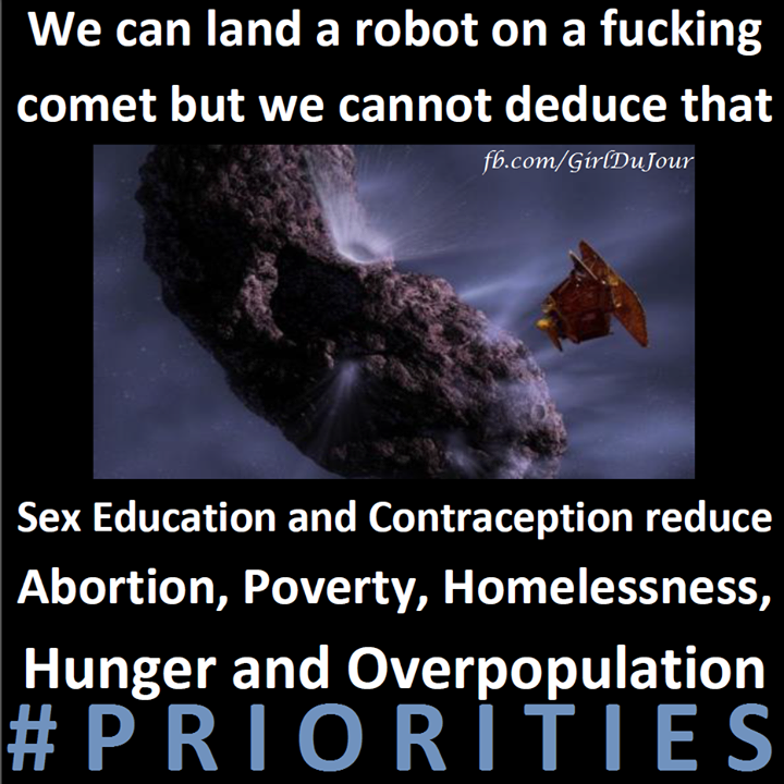 We can land a robot on a fucking comet but we can't end hunger and overpopulation Girl Du Jour